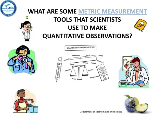 What are some metric measurement tools that scientists use to make quantitative observations?