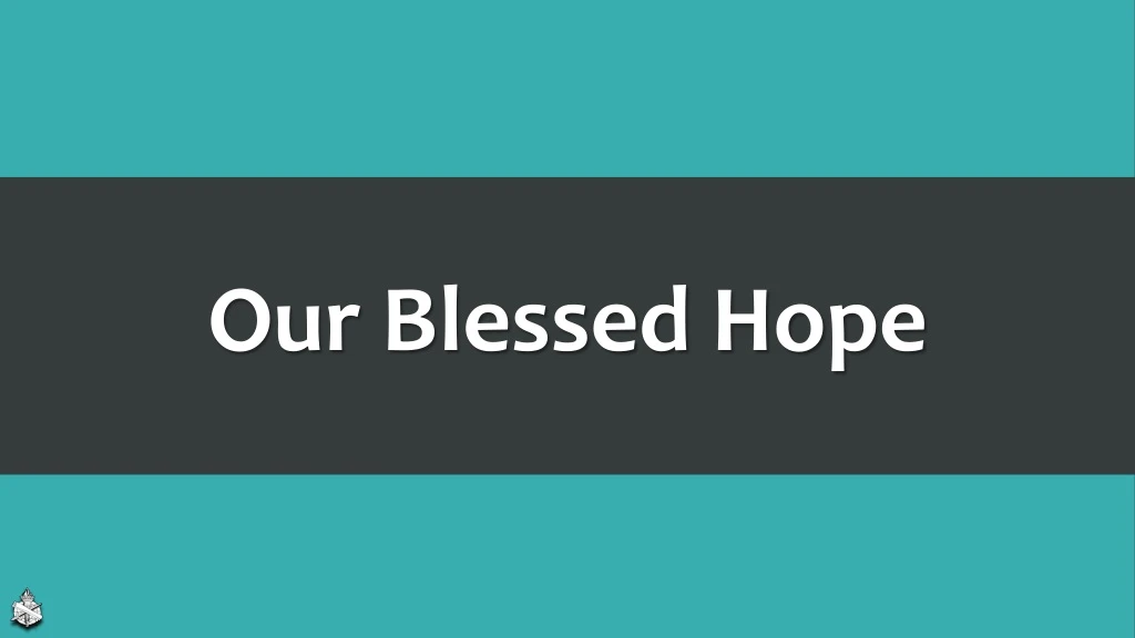 our blessed hope