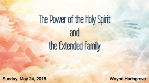 The Power of the Holy Spirit and the Extended Family