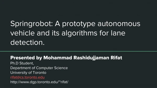 Springrobot : A prototype autonomous vehicle and its algorithms for lane detection.