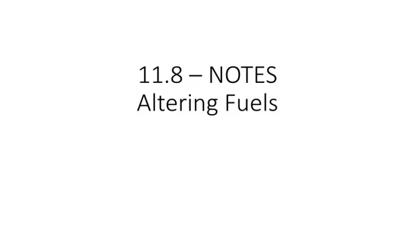 11.8 – NOTES Altering Fuels