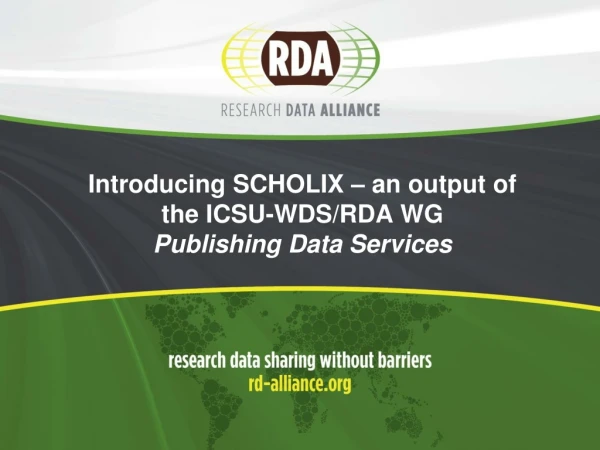 Introducing SCHOLIX – an output of the ICSU-WDS/RDA WG Publishing Data Services