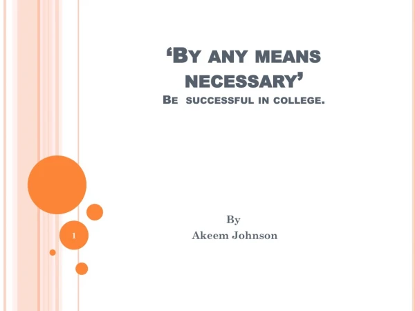 ‘By any means necessary’ Be successful in college.