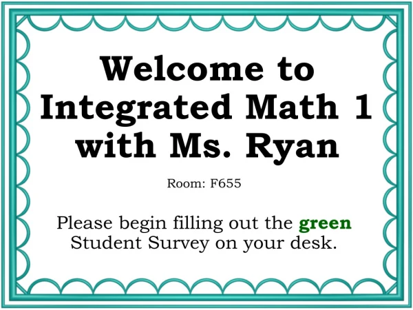 Welcome to Integrated Math 1 with Ms. Ryan