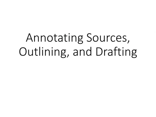 Annotating Sources, Outlining, and Drafting