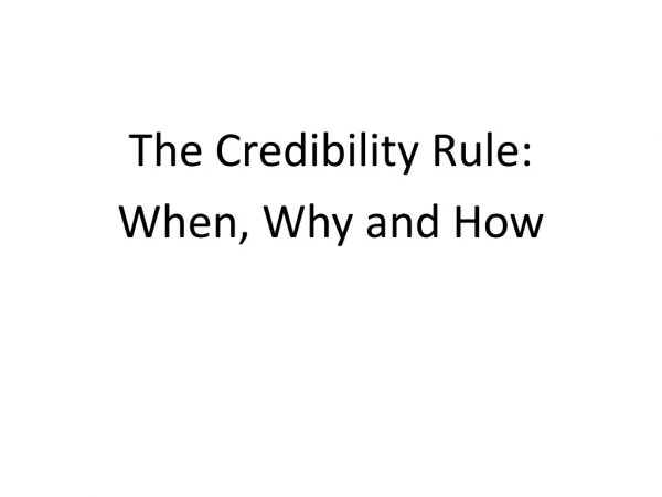 The Credibility Rule: When, Why and How