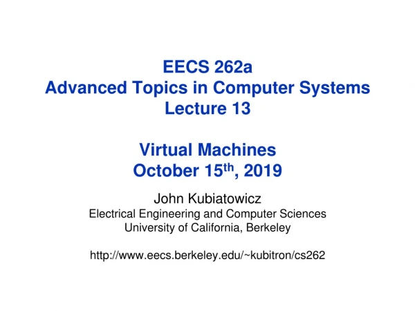 EECS 262a Advanced Topics in Computer Systems Lecture 13 Virtual Machines October 15 th , 2019