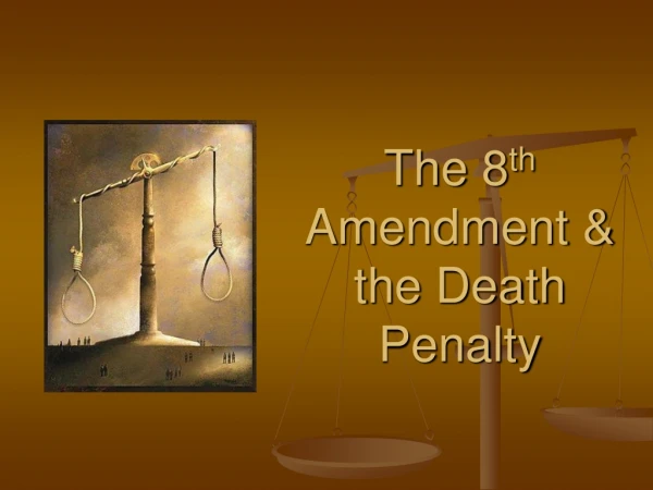 The 8 th Amendment &amp; the Death Penalty