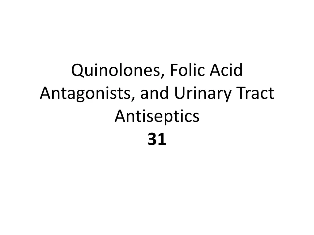 quinolones folic acid antagonists and urinary tract antiseptics 31