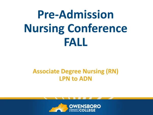 Pre-Admission Nursing Conference FALL Associate Degree Nursing (RN) LPN to ADN