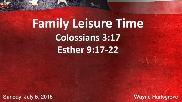 Family Leisure Time Colossians 3:17 Esther 9:17-22
