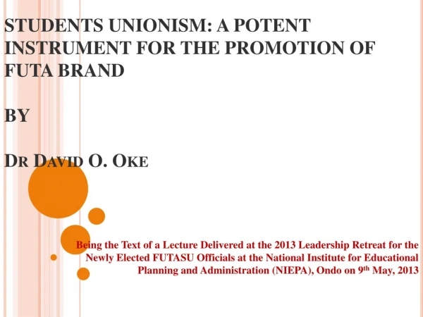 STUDENTS UNIONISM: A POTENT INSTRUMENT FOR THE PROMOTION OF FUTA BRAND BY Dr David O. Oke