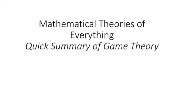 Mathematical Theories of Everything Quick Summary of Game Theory