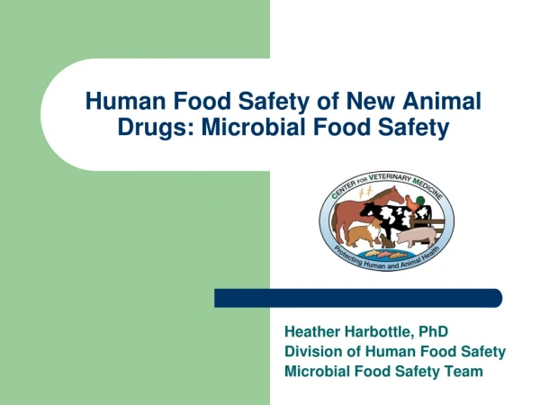 Human Food Safety of New Animal Drugs: Microbial Food Safety