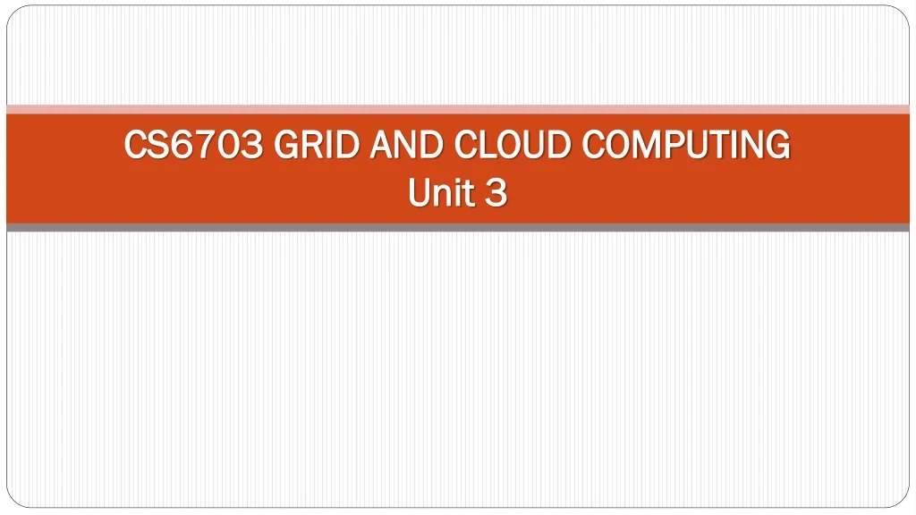 cs6703 grid and cloud computing unit 3