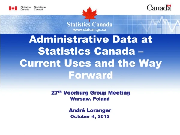 Administrative Data at Statistics Canada – Current Uses and the Way Forward