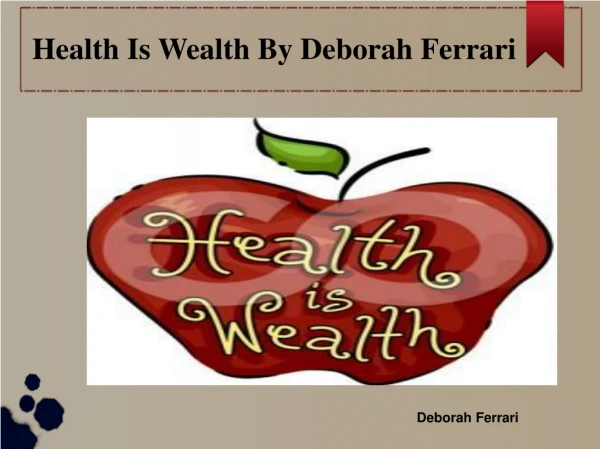 Health Is Wealth By Deborah Ferrari