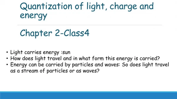 Quantization of light, charge and energy Chapter 2-Class4