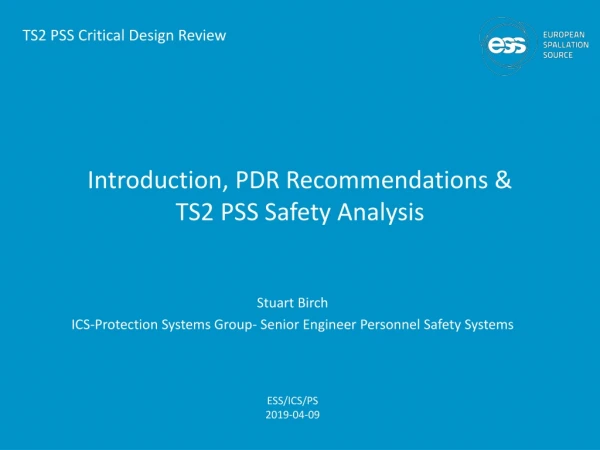 Introduction, PDR Recommendations &amp; TS2 PSS Safety Analysis