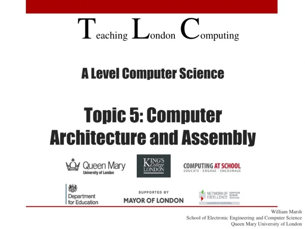 A Level Computer Science Topic 5 : Computer Architecture and Assembly