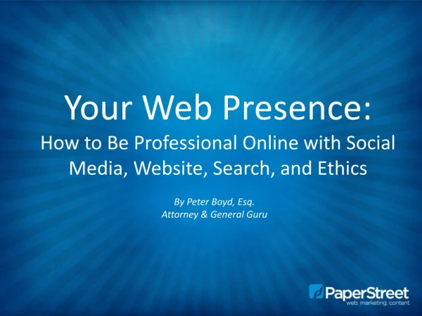 Your Web Presence: How to Be Professional Online with Social Media, Website, Search, and Ethics