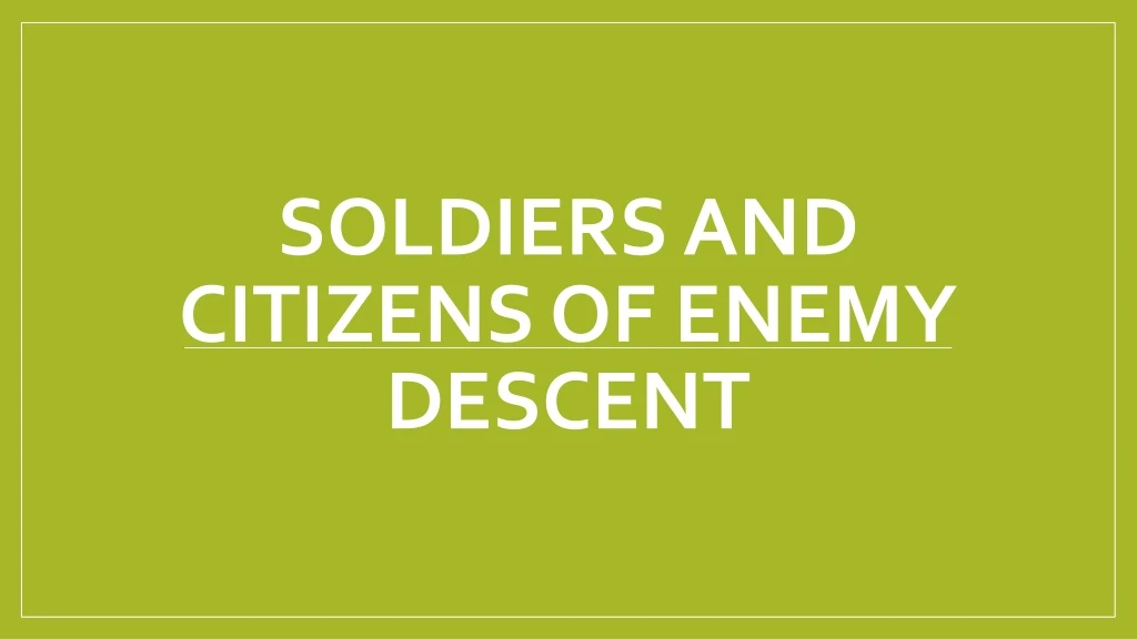 soldiers and citizens of enemy descent