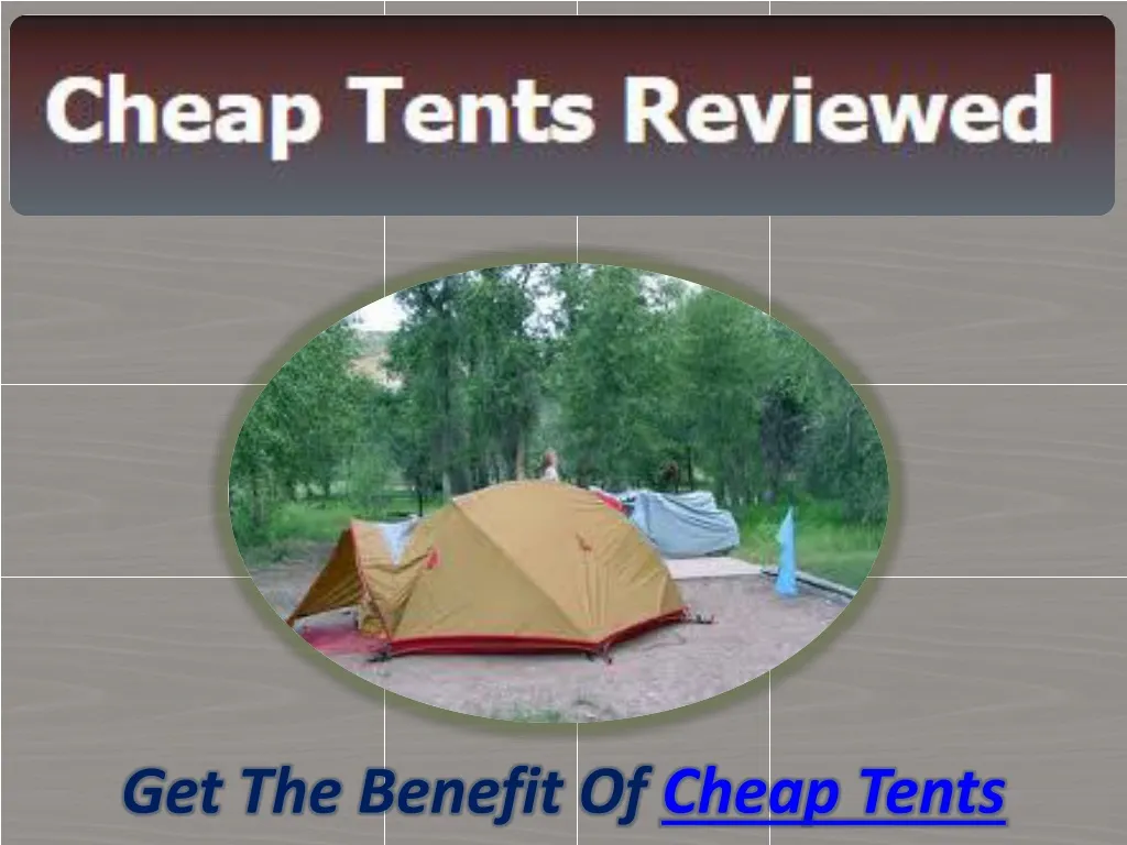 get the benefit of cheap tents