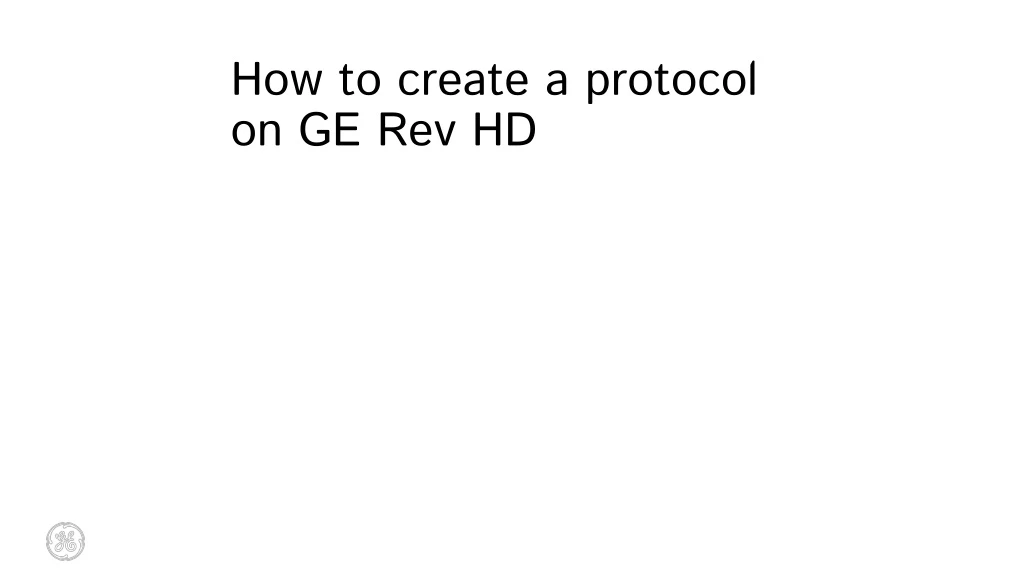 how to create a protocol on ge rev hd