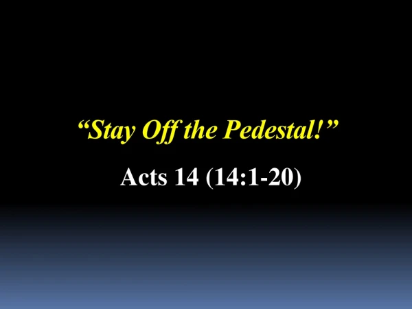 “Stay Off the Pedestal!”