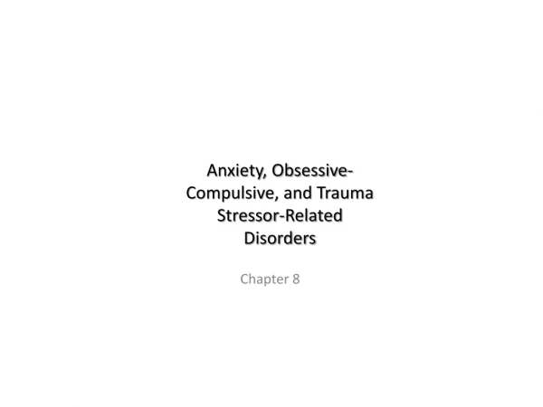Anxiety, Obsessive- Compulsive, and Trauma Stressor-Related Disorders