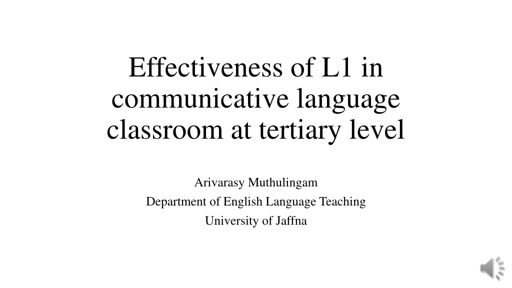 effectiveness of l1 in communicative language classroom at tertiary level