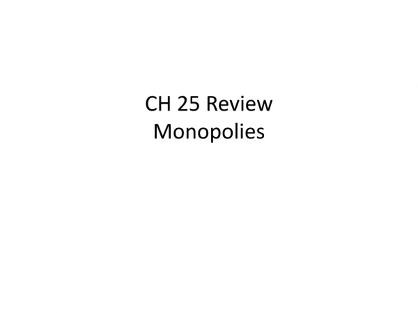 CH 25 Review Monopolies