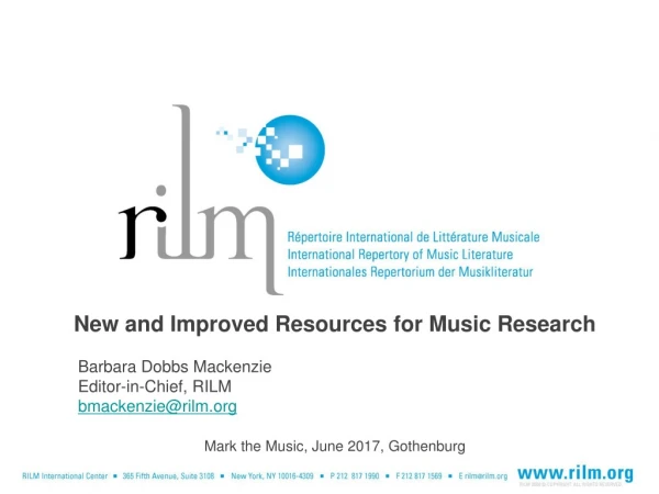 New and Improved Resources for Music Research Barbara Dobbs Mackenzie Editor-in-Chief, RILM