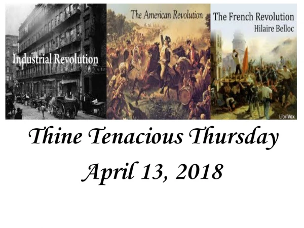 Thine Tenacious Thursday April 13, 2018