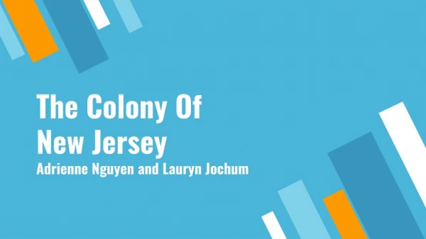 The Colony Of New Jersey Adrienne Nguyen and Lauryn Jochum