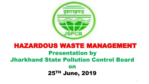 HAZARDOUS WASTE MANAGEMENT Presentation by Jharkhand State Pollution Control Board on
