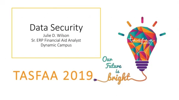 Data Security Julie D. Wilson Sr. ERP Financial Aid Analyst Dynamic Campus
