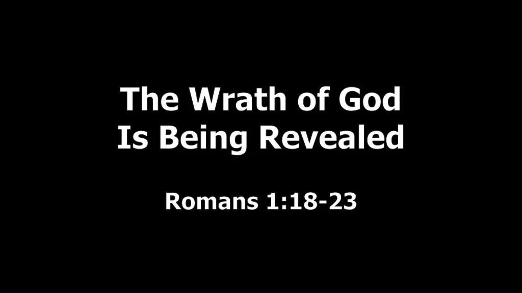 the wrath of god is being revealed romans 1 18 23