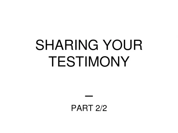 SHARING YOUR TESTIMONY – PART 2/2