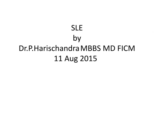 SLE by Dr.P.Harischandra 	MBBS MD FICM 11 Aug 2015