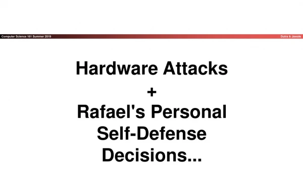 Hardware Attacks + Rafael's Personal Self-Defense Decisions...