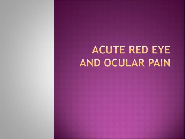 Acute Red Eye and Ocular Pain