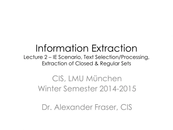 CIS, LMU München Winter Semester 2014-2015 Dr. Alexander Fraser, CIS