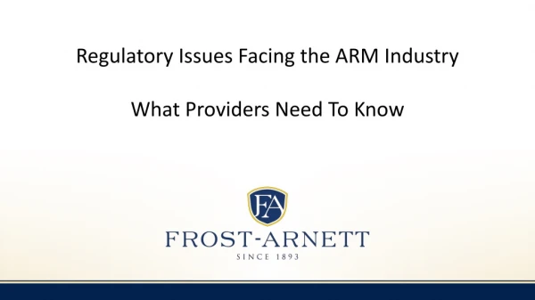 Regulatory Issues Facing the ARM Industry What Providers Need To Know