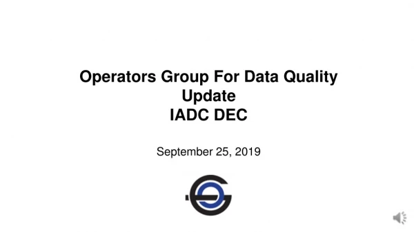 Operators Group For Data Quality Update IADC DEC