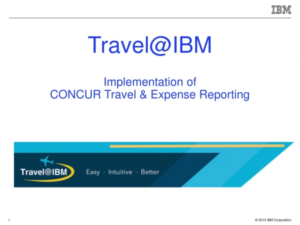 Travel@IBM Implementation of CONCUR Travel &amp; Expense Reporting