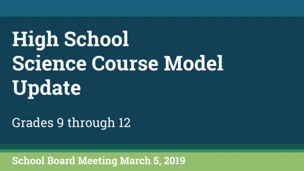 High School Science Course Model Update Grades 9 through 12 School Board Meeting March 5, 2019