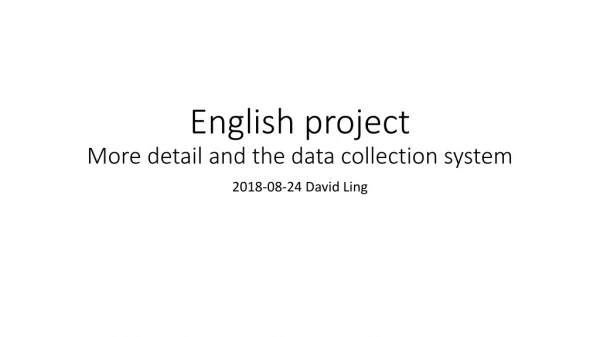 English project More detail and the data collection system