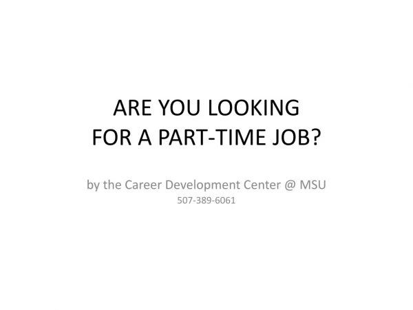 ARE YOU LOOKING FOR A PART-TIME JOB ?