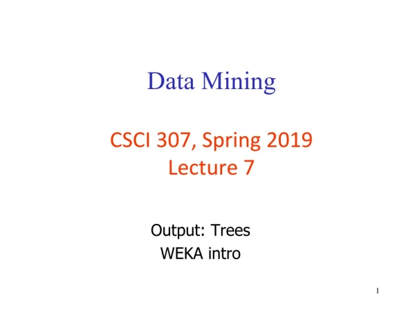 Data Mining CSCI 307, Spring 2019 Lecture 7